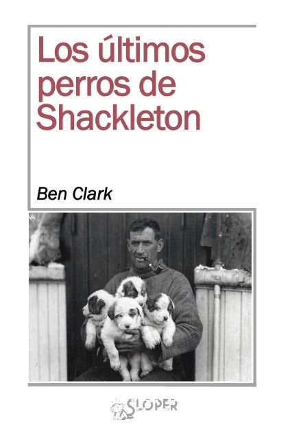 LOS ÚLTIMOS PERROS DE SHACKLETON. 