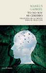 YO NO SOY MI CEREBRO. FILOSOFÍA DE LA MENTE PARA EL SIGLO XXI