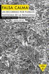 FALSA CALMA. UN RECORRIDO POR LOS PUEBLOS FANTASMA DE LA PATAGONIA