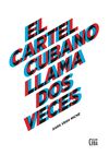 EL CARTEL CUBANO LLAMA DOS VECES