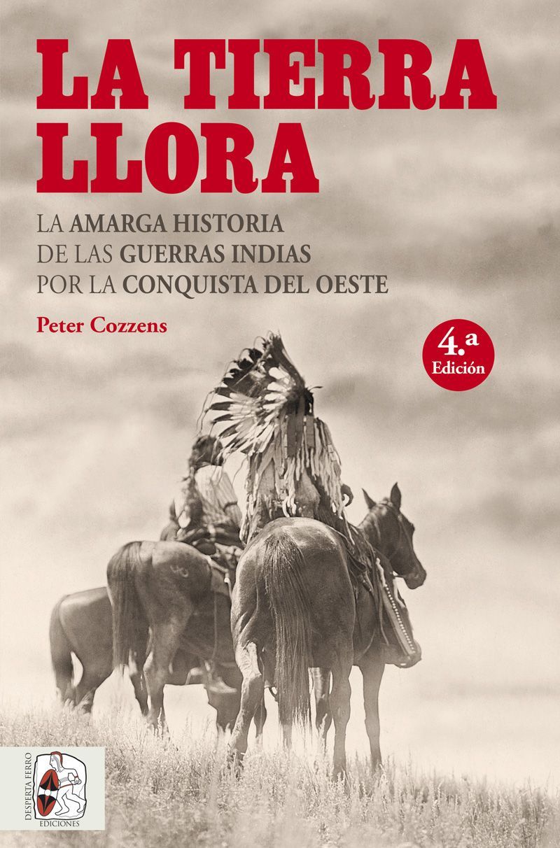 LA TIERRA LLORA. LA AMARGA HISTORIA DE LAS GUERRAS INDIAS POR LA CONQUISTA DEL OESTE