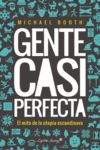 GENTE CASI PERFECTA. DETRÁS DEL MITO DE LA UTOPÍA ESCANDINAVA. LA VERDAD SOBRE EL MILAGRO NÓRDICO