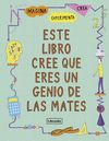 ESTE LIBRO CREE QUE ERES UN GENIO DE LAS MATES. 