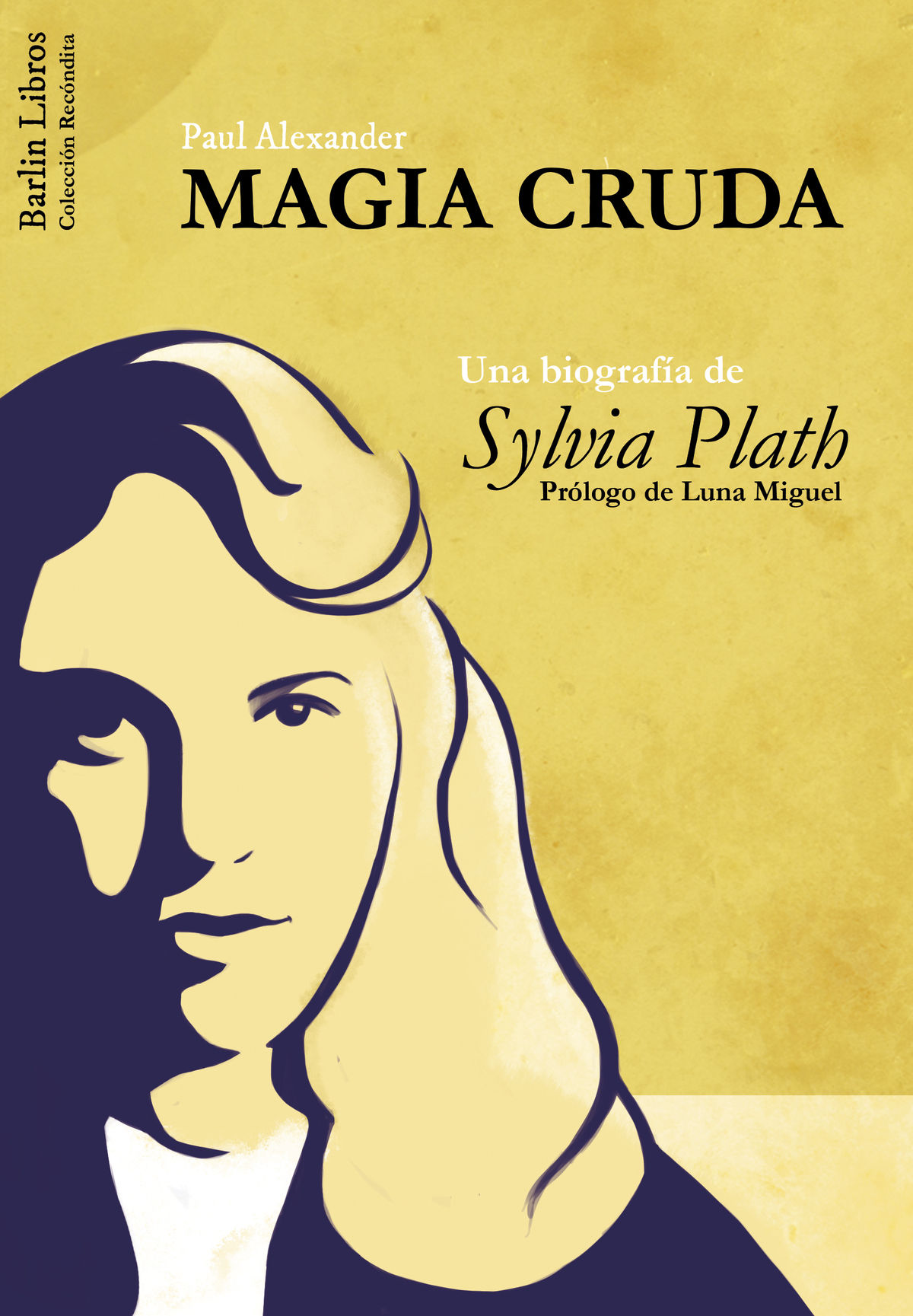 MAGIA CRUDA. UNA BIOGRAFÍA DE SYLVIA PLATH. 