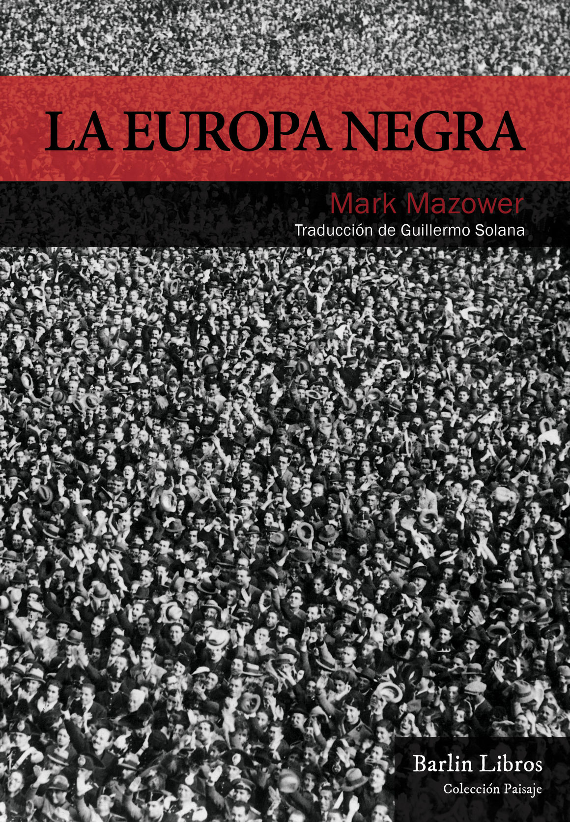 LA EUROPA NEGRA. DESDE LA GRAN GUERRA HASTA LA CAÍDA DEL COMUNISMO