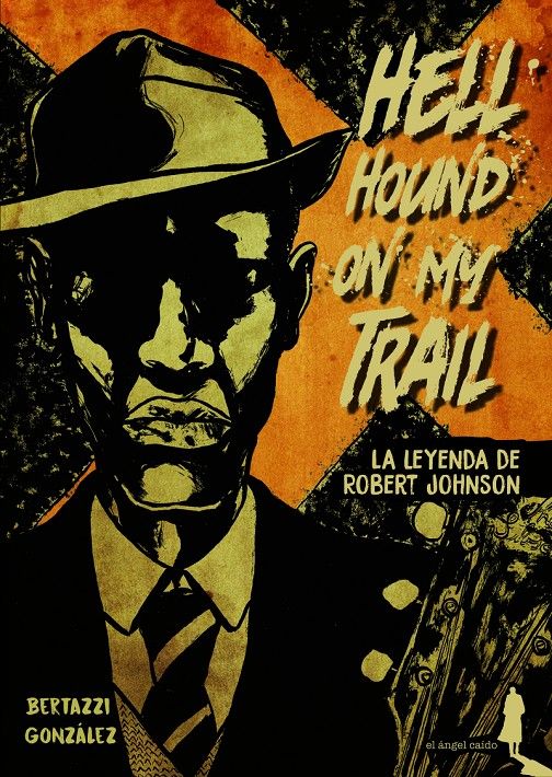 HELL HOUND ON MY TRAIL. LA LEYENDA DE ROBERT JOHNSON