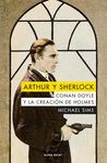 ARTHUR Y SHERLOCK. CONAN DOYLE Y LA CREACION DE HOLMES