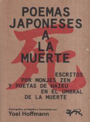 POEMAS JAPONESES A LA MUERTE. ESCRITOS POR MONJES ZEN Y POETAS DE HAIKU EN EL UMBRAL DE LA MUERTE
