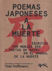 POEMAS JAPONESES A LA MUERTE. ESCRITOS POR MONJES ZEN Y POETAS DE HAIKU  EN EL UMBRAL DE LA MUERTE