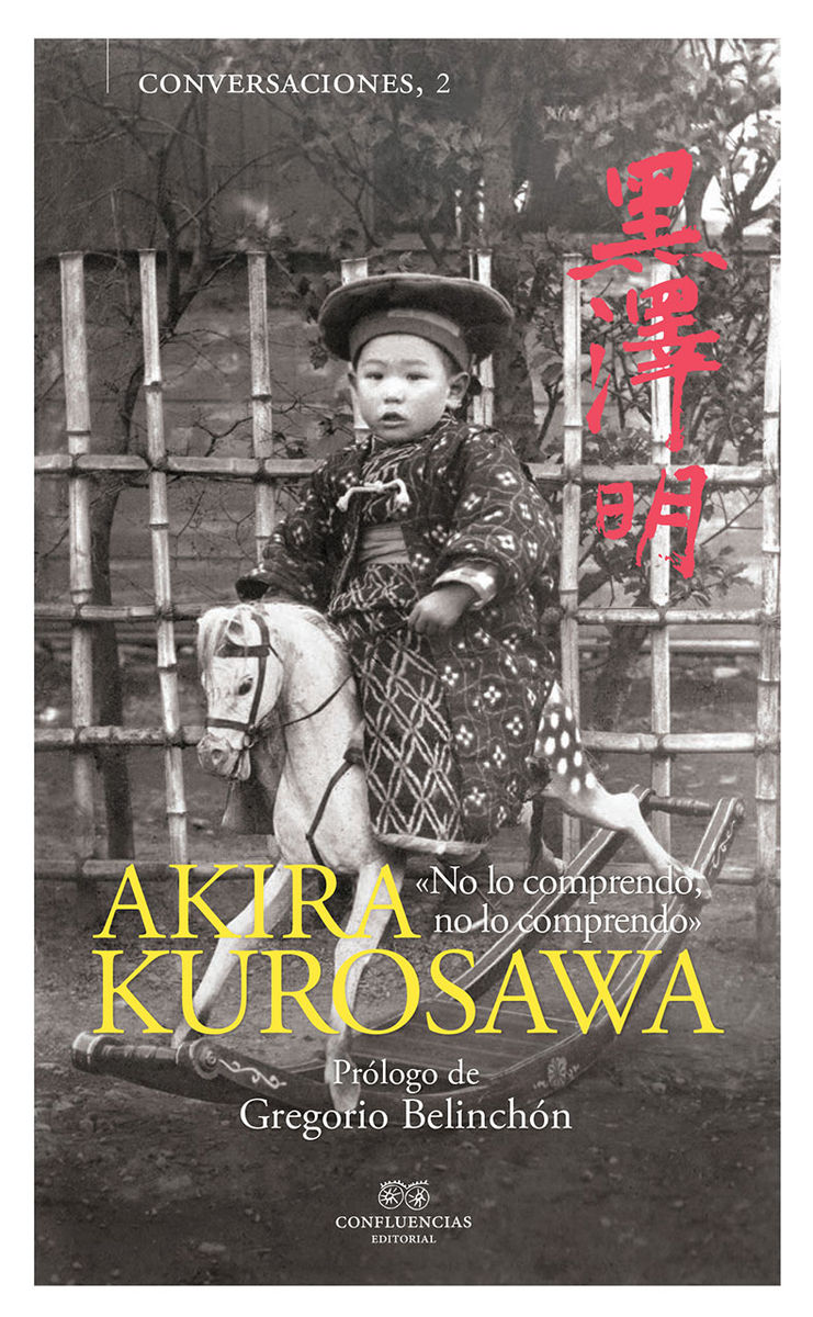 CONVERSACIONES CON AKIRA KUROSAWA. «NO LO COMPRENDO, NO LO COMPRENDO»