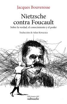 NIETZSCHE CONTRA FOUCAULT. SOBRE LA VERDAD, EL CONOCIMIENTO Y EL PODER