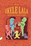 UKELELALA. APRENDE A TOCAR EL UKELELE EN FAMILIA