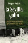 LA SEVILLA GOLFA. HISTORIAS DE UNA CIUDAD QUE SE LIBERÓ A SÍ MISMA