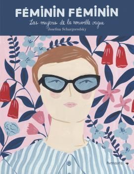 FEMININ FEMININ. LAS MUJERES DE LA NOUVELLE VAGUE