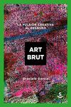 ART BRUT. LA PULSIÓN CREATIVA AL DESNUDO