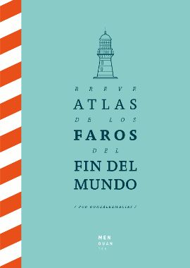 BREVE ATLAS DE LOS FAROS DEL FIN DEL MUNDO. 