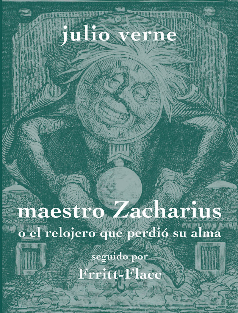 MAESTRO ZACHARIUS O EL RELOJERO QUE PERDIÓ SU ALMA. SEGUIDO POR FRRITT-FLACC