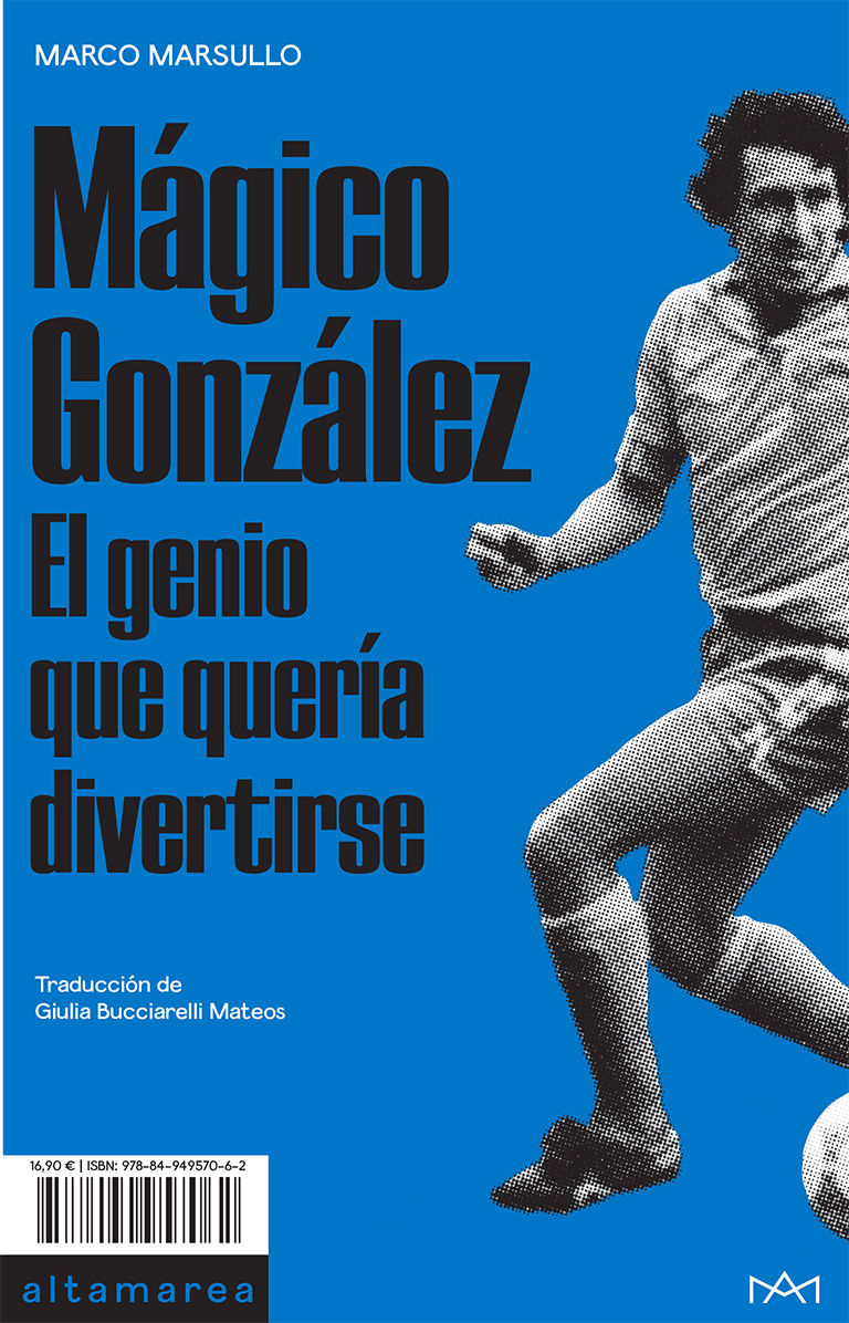 MÁGICO GONZÁLEZ. EL GENIO QUE QUERÍA DIVERTIRSE