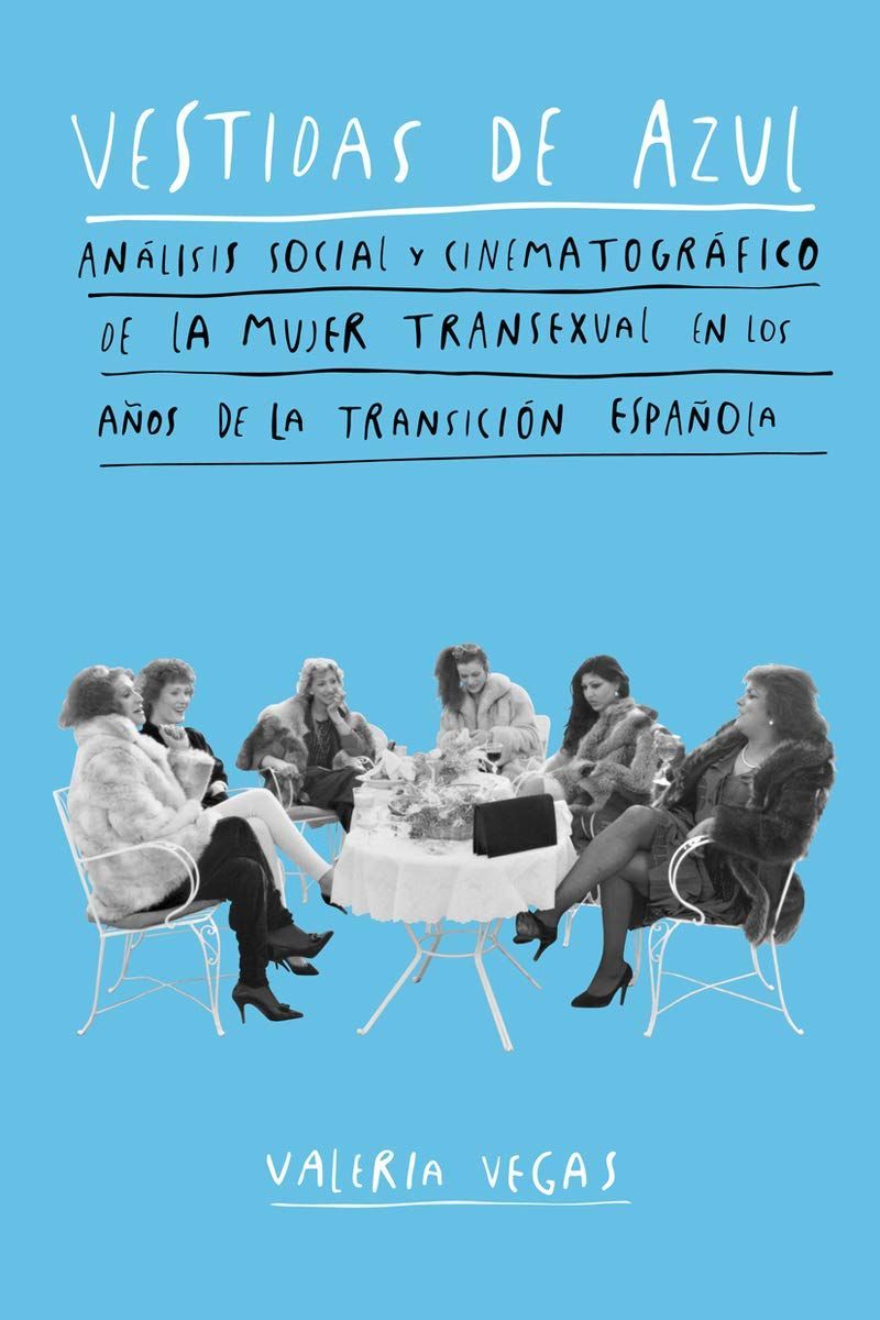 VESTIDAS DE AZUL. ANÁLISIS SOCIAL Y CINEMATOGRÁFICO DE LA MUJER TRANSEXUAL EN LOS AÑOS DE LA TRANS