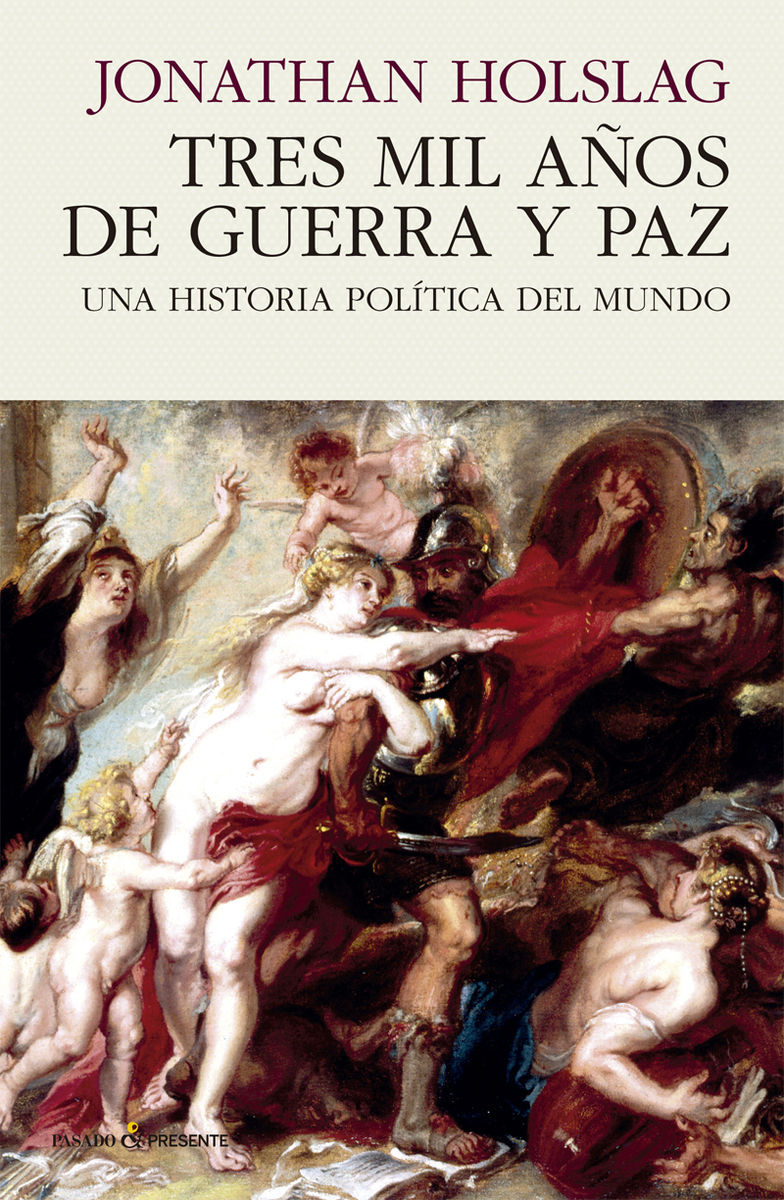 TRES MIL AÑOS DE GUERRA Y PAZ. UNA HISTORIA POLITICA DEL MUNDO