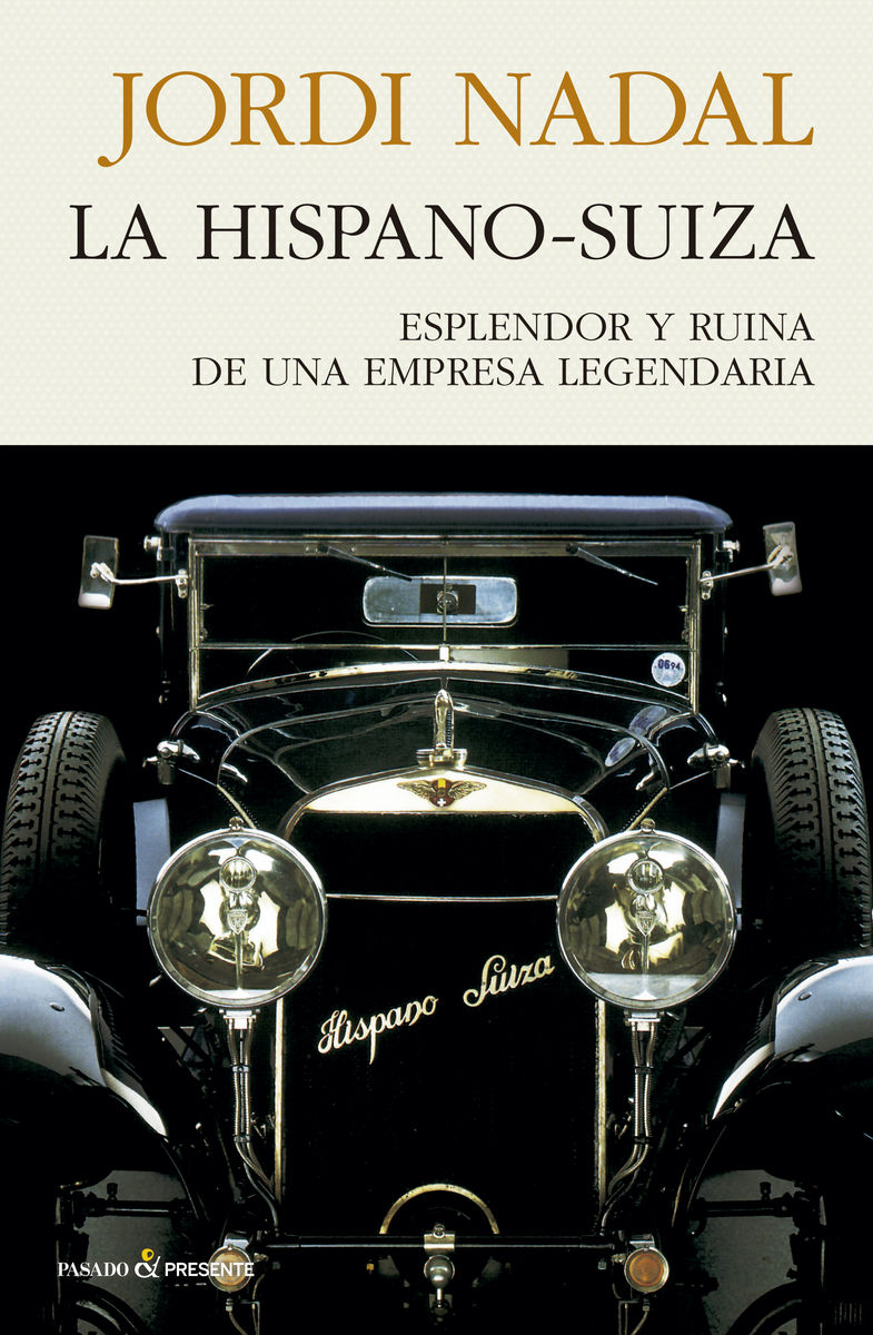 LA HISPANO-SUIZA. ESPLENDOR Y RUINA DE UNA EMPRESA LEGENDARIA