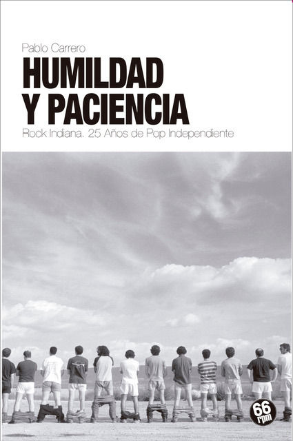 HUMILDAD Y PACIENCIA. ROCK INDIANA. 25 AÑOS DE POP INDEPENDIENTE