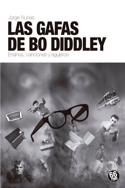 LAS GAFAS DE BO DIDDLEY. ENANOS, CANCIONES Y AGUJEROS