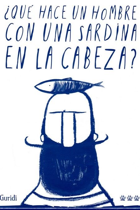 ¿QUÉ HACE UN HOMBRE CON UNA SARDINA EN LA CABEZA?. 