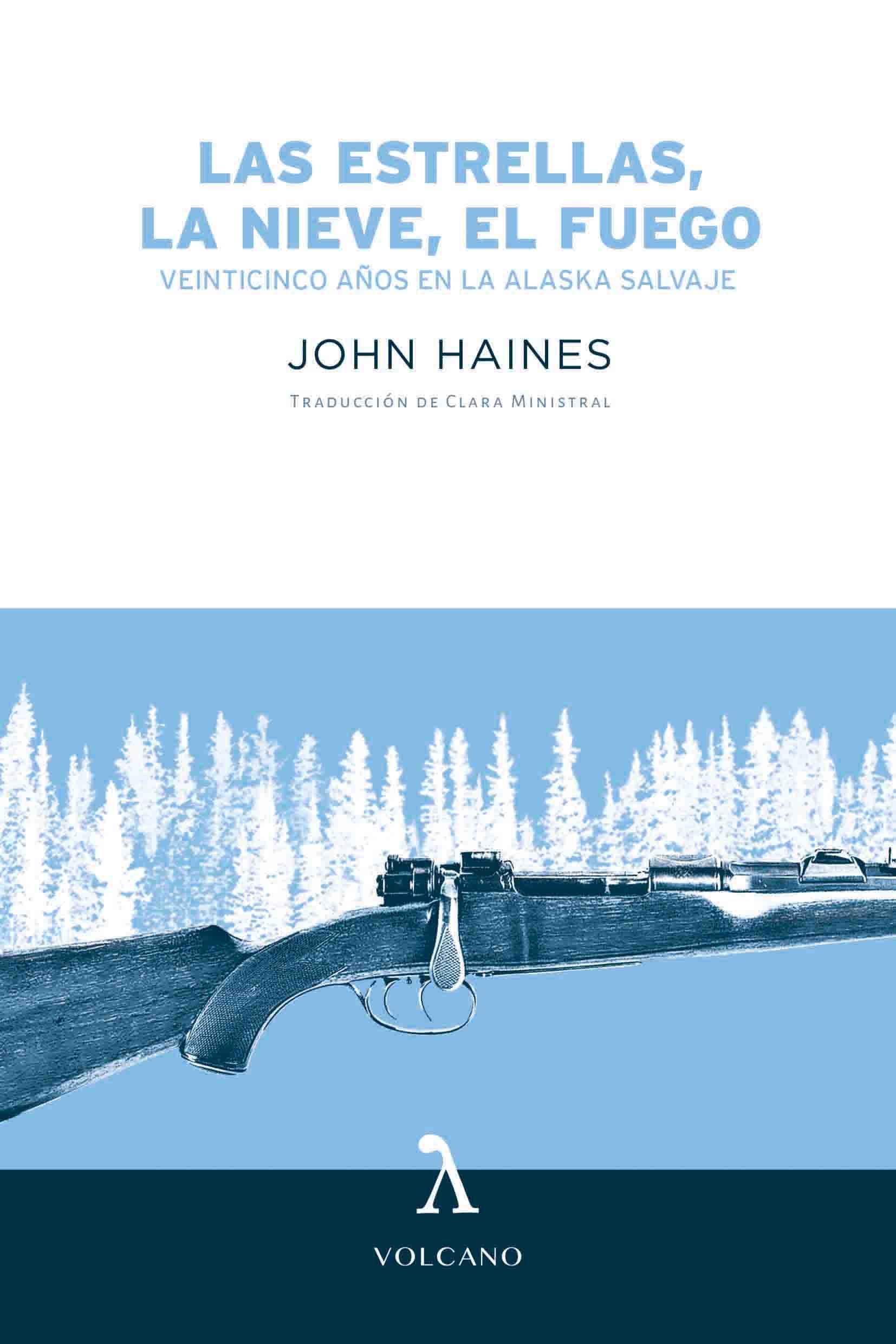 LAS ESTRELLAS, LA NIEVE, EL FUEGO. VEINTICINCO AÑOS EN LA ALASKA SALVAJE