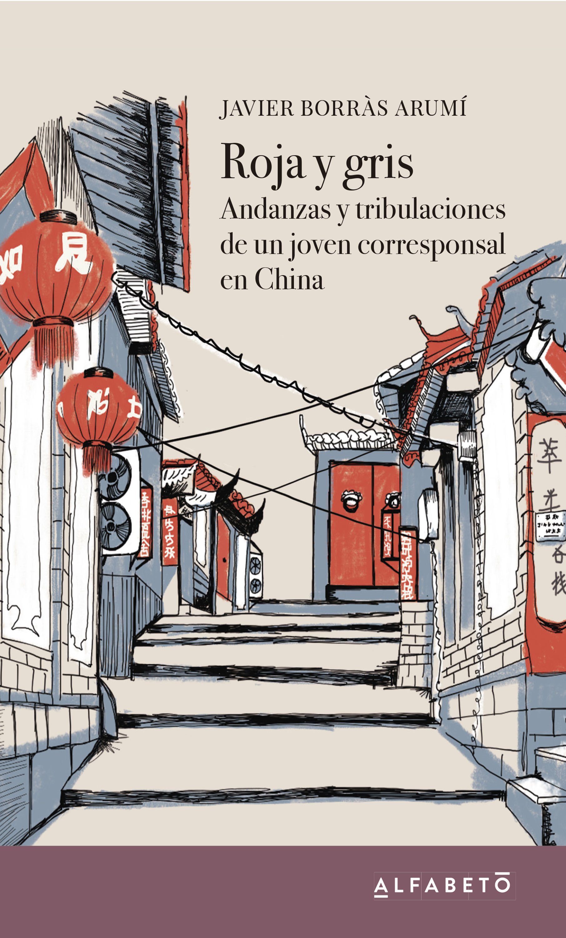 ROJA Y GRIS. ANDANZAS Y TRIBULACIONES DE UN JOVEN CORRESPONSAL EN CHINA