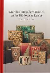 GRANDES ENCUADERNACIONES EN LAS BIBLIOTECAS REALES (SIGLOS XV-XXI). SIGLOS XV-XXI