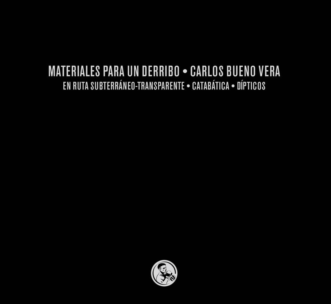 MATERIALES PARA UN DERRIBO: TRES LIBROS EN RUTA SUBTERRÁNEO-TRANSPARENTE / CATABÁTICA / DÍPTICOS. 