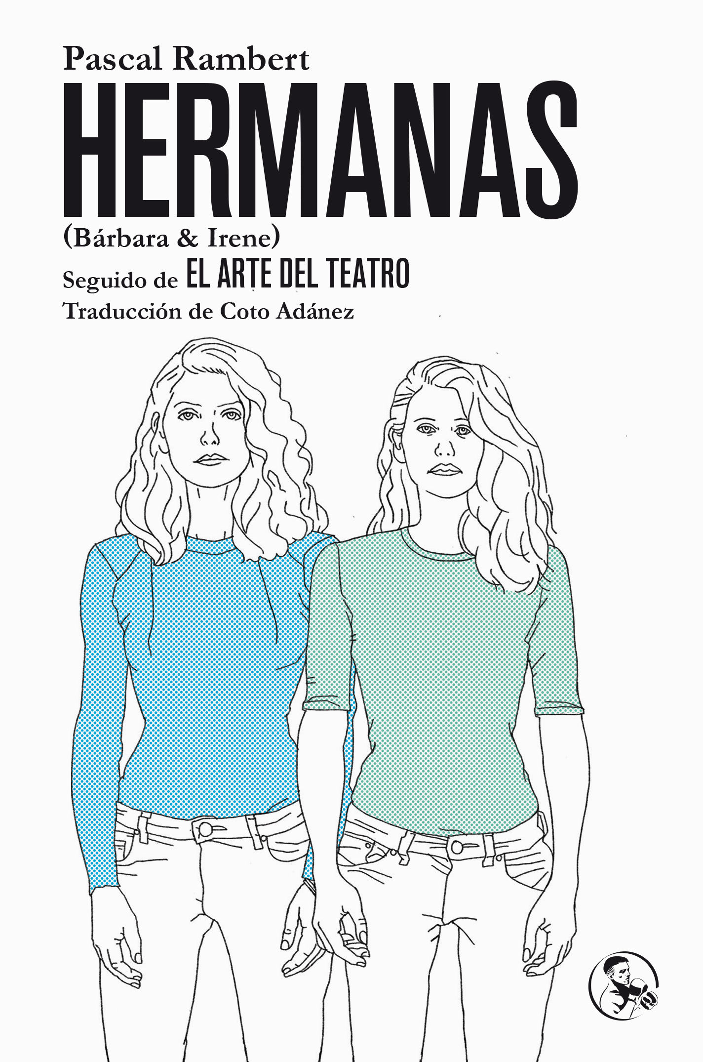HERMANAS (BÁRBARA & IRENE), SEGUIDO DE EL ARTE DEL TEATRO. 