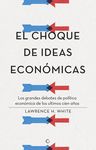 EL CHOQUE DE IDEAS ECONÓMICAS. LOS GRANDES DEBATES DE POLÍTICA ECONÓMICA DE LOS ÚLTIMOS CIEN AÑOS