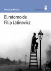 EL RETORNO DE FILIP LATINOVICZ. 