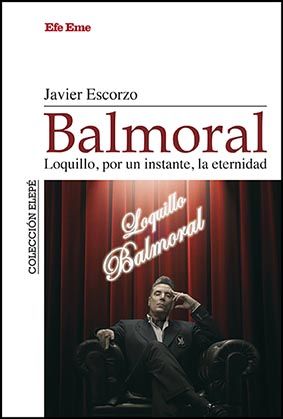 BALMORAL. LOQUILLO, POR UN INSTANTE, LA ETERNIDAD. 