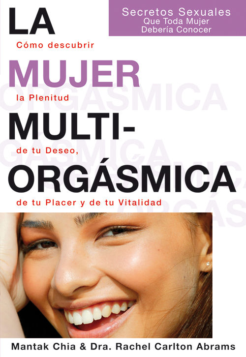 LA MUJER MULTIORGÁSMICA. CÓMO DESCUBRIR LA PLENITUD DE TU DESEO, DE TU PLACER Y DE TU VITALIDAD