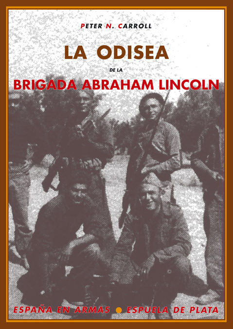 LA ODISEA DE LA BRIGADA ABRAHAM LINCOLN. LOS NORTEAMERICANOS EN LA GUERRA CIVIL ESPAÑOLA