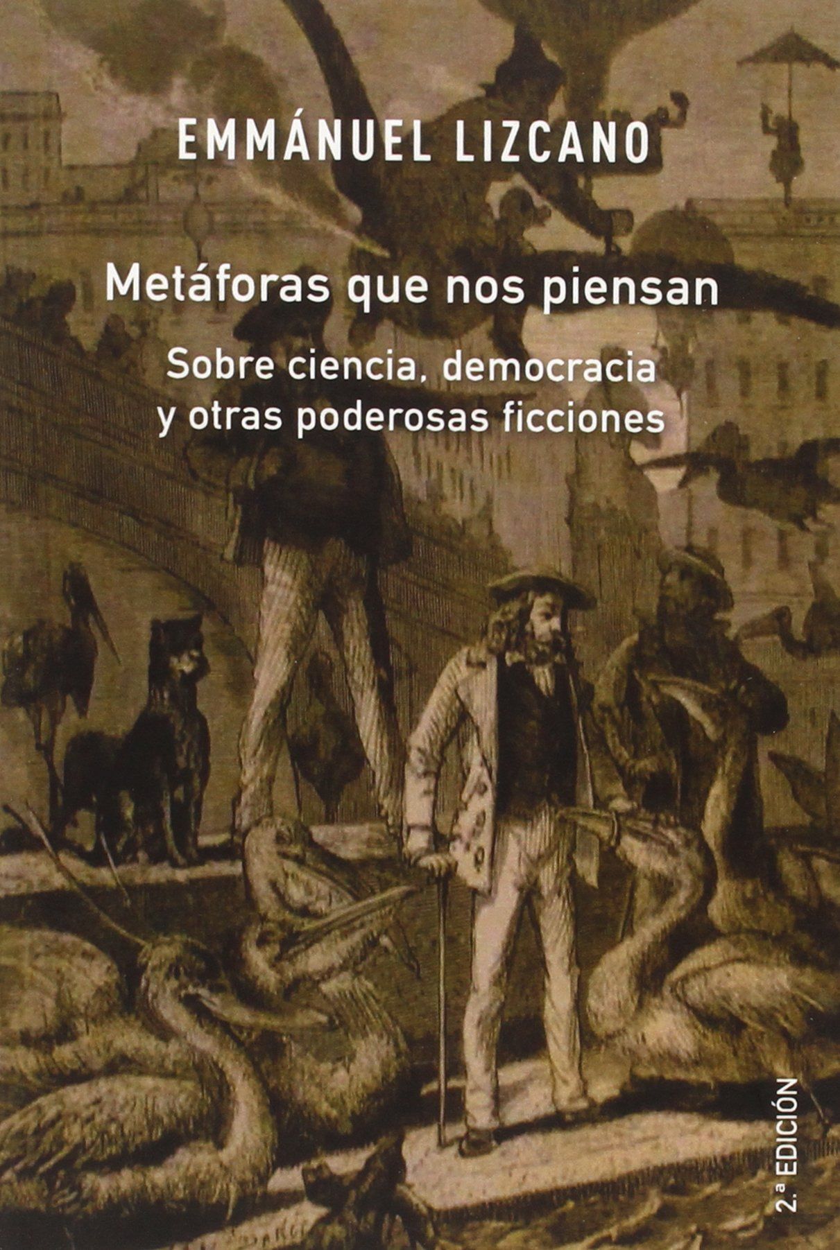 METÁFORAS QUE NOS PIENSAN. SOBRE CIENCIA, DEMOCRACIA Y OTRAS PODEROSAS FICCIONES