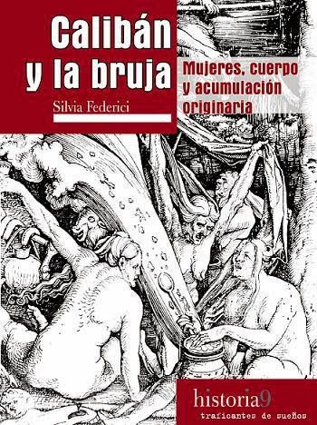 CALIBÁN Y LA BRUJA. MUJERES, CUERPO Y ACUMULACIÓN ORIGINARIA