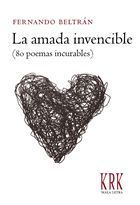 LA AMADA INVENCIBLE (80 POEMAS INCURABLES). 80 POEMAS INCURABLES