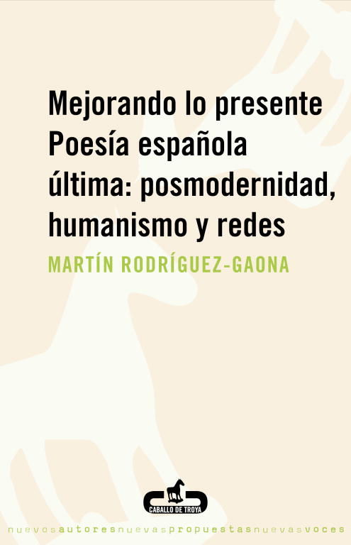 MEJORANDO LO PRESENTE. POESÍA ESPAÑOLA ÚLTIMA:POSMODERNIDAD, HUMANISMO Y REDES