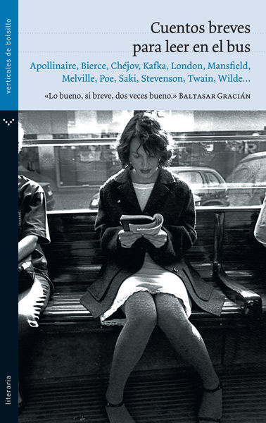 CUENTOS BREVES PARA LEER EN EL BUS. APOLLINAIRE,BIERCE,CHEJOV,KAFKA,LONDON,MANSFIELD,MELVILLE,POE,SAKI,STEVENSON...