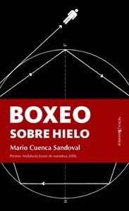 BOXEO SOBRE HIELO. PREMIO ANDALUCIA JOVEN DE NARRATIVA 2006