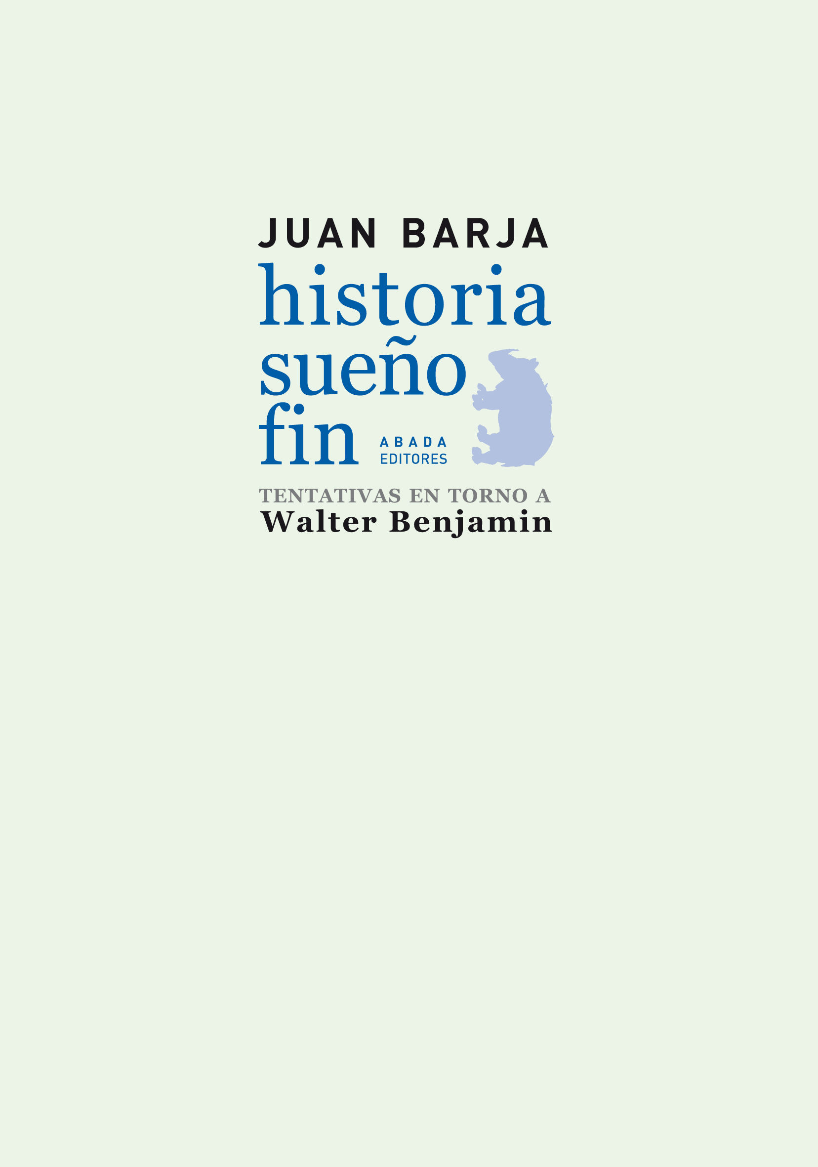 HISTORIA . SUEÑO . FIN. TENTATIVAS EN TORNO A WALTER BENJAMIN