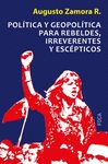 POLÍTICA Y GEOPOLÍTICA PARA REBELDES, IRREVERENTES Y ESCÉPTICOS