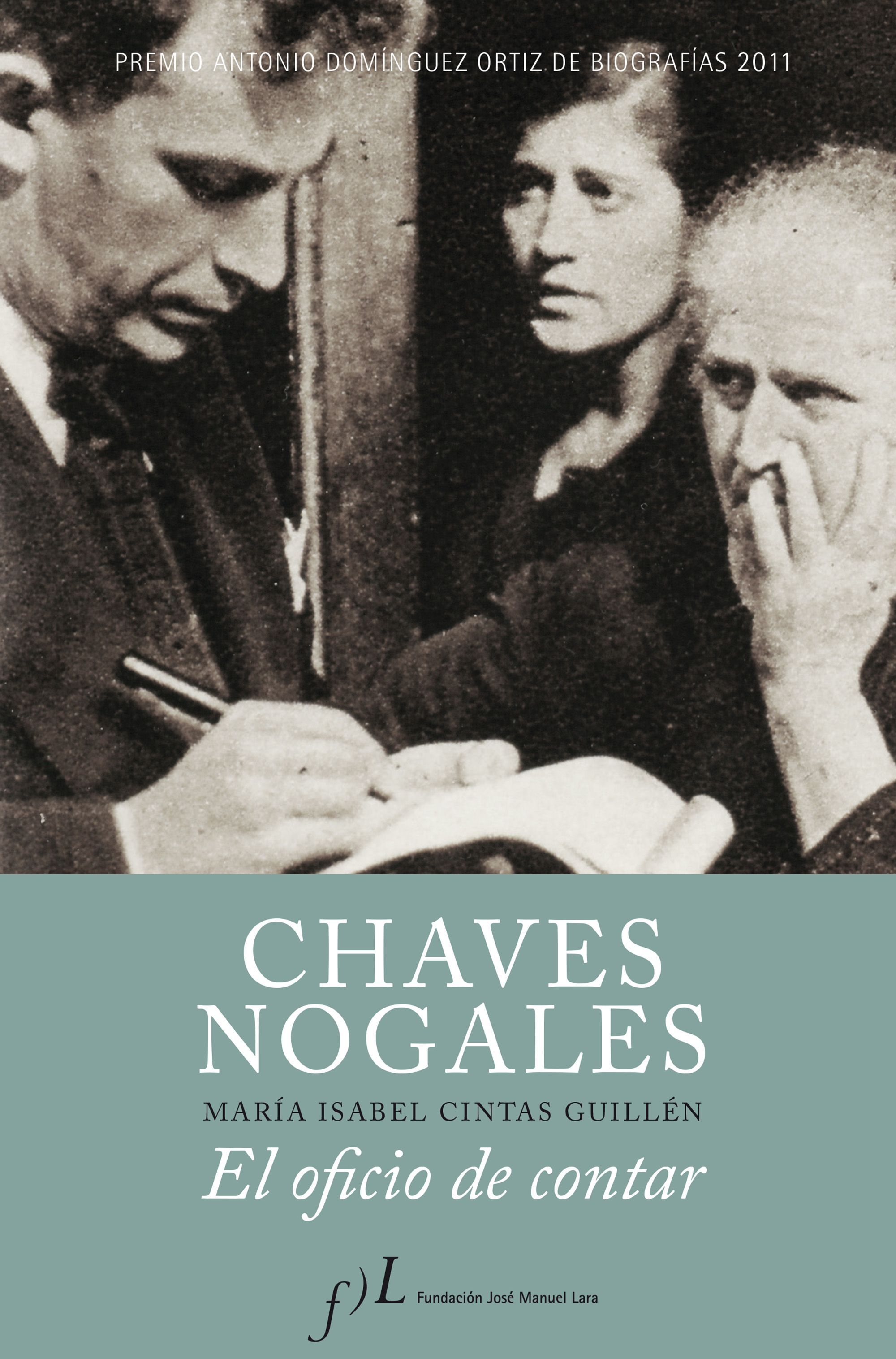 CHAVES NOGALES. EL OFICIO DE CONTAR. PREMIO ANTONIO DOMÍNGUEZ ORTIZ DE BIOGRAFÍAS 2011