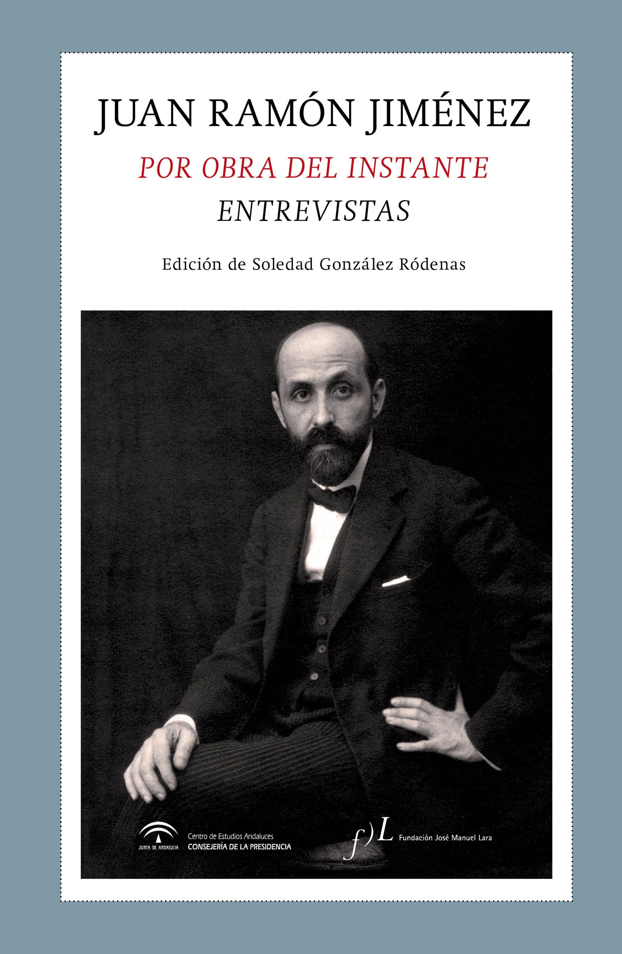 JUAN RAMÓN JIMÉNEZ. POR OBRA DEL INSTANTE. ENTREVISTAS. 