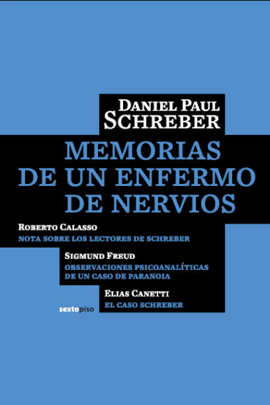 MEMORIAS DE UN ENFERMO DE NERVIOS. CON TEXTOS DE CALASSO FREUD Y CANETTI