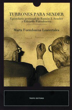 TURRONES PARA SENDER. EPISTOLARIO PERSONAL DE RAMÓN J. SENDER Y EDUARDO FUEMBUENA